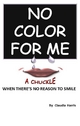 No Color For Me - Claudia Harris