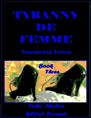 Tyranny De Femme - Book Three - Freund Elliot Freund; Melia Toby Melia
