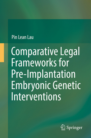 Comparative Legal Frameworks for Pre-Implantation Embryonic Genetic Interventions - Pin Lean Lau