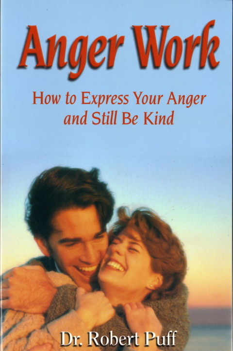 Anger Work: How To Express Your Anger and Still Be Kind -  Dr. Robert Puff