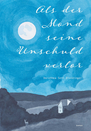 Als der Mond seine Unschuld verlor - Dorothea Seth-Blendinger