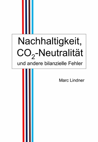 Nachhaltigkeit, CO2-Neutralität und andere bilanzielle Fehler - Marc Lindner