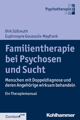 Familientherapie bei Psychose und Sucht - Dirk Süßmuth; Euphrosyne Gouzoulis-Mayfrank