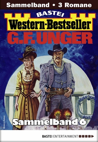 G. F. Unger Western-Bestseller Sammelband 6 - G. F. Unger