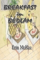 Breakfast in Bedlam - Erin McKee