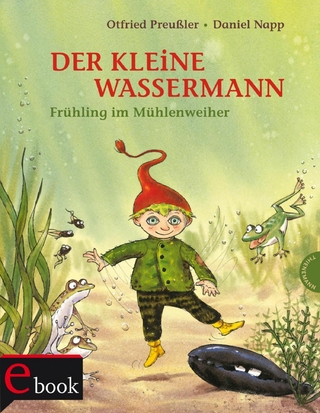Der kleine Wassermann: Frühling im Mühlenweiher - Otfried Preußler; Regine Stigloher