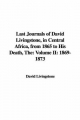 Last Journals of David Livingstone, in Central Africa, from 1865 to His Death - David Livingstone