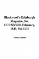 Blackwood's Edinburgh Magazine, No. CCCXXVIII. February, 1843. Vol. LIII - Various authors
