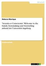 "Scientia et Conscientia". Welcome to the Family. Storymaking und Storytelling anhand der Universität Augsburg - Rebecca Munique