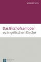 Das Bischofsamt der evangelischen Kirche - Norbert Roth