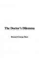 Doctor's Dilemma - George Bernard Shaw