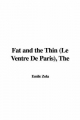 Fat and the Thin (Le Ventre De Paris) - Emile Zola