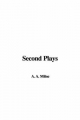 Second Plays - A. Milne  A.
