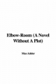 Elbow-Room (A Novel Without A Plot) - Max Adeler