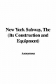New York Subway, The (Its Construction and Equipment) - Anonymous