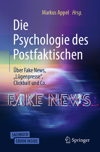 Die Psychologie des Postfaktischen: Über Fake News, ?Lügenpresse?, Clickbait & Co. - Markus Appel