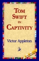 Tom Swift in Captivity - Victor Appleton  II;  1stWorld Library