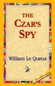 The Czar's Spy - William Le Queux;  1stWorld Library