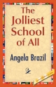 The Jolliest School of All - Angela Brazil;  Angela Brazil;  1stWorld Library