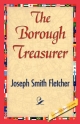 The Borough Treasurer - Smith Fletcher Joseph Smith Fletcher;  Joseph Smith Fletcher;  1stWorld Library