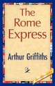 Rome Express - Arthur Griffiths;  Arthur Griffiths;  1stWorld Library