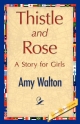 Thistle and Rose - Amy Walton;  Amy Walton;  1stWorld Library