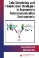 Data Scheduling and Transmission Strategies in Asymmetric Telecommunication Environments - Abhishek Roy; Navrati Saxena