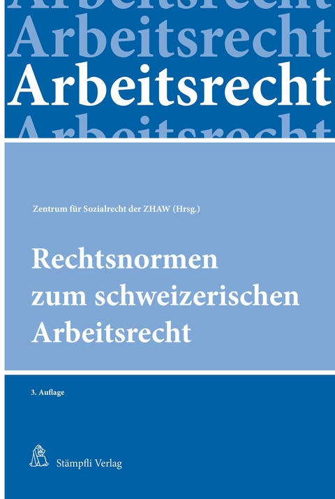Rechtsnormen zum schweizerischen Arbeitsrecht -  Sabine Steiger-Sackmann