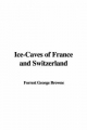 Ice-Caves of France and Switzerland - Forrest George Browne