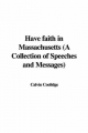 Have Faith in Massachusetts (A Collection of Speeches and Messages) - Calvin Coolidge