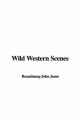 Wild Western Scenes - Beauchamp John Jones