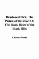 Deadwood Dick, The Prince of the Road Or The Black Rider of the Black Hills - L. Edward Wheeler