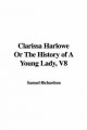 Clarissa Harlowe Or The History of A Young Lady, V8 - Samuel Richardson