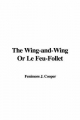 Wing-and-Wing Or Le Feu-Follet - Fenimore J. Cooper