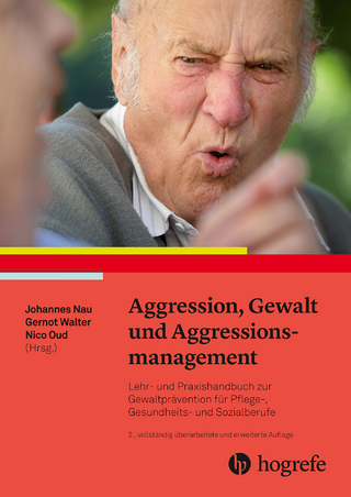 Aggression, Gewalt und Aggressionsmanagement - Johannes Nau; Gernot Walter; Nico E. Oud