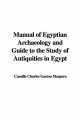 Manual of Egyptian Archaeology and Guide to the Study of Antiquities in Egypt - Camille Charles Gaston Maspero