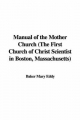 Manual of the Mother Church (The First Church of Christ Scientist in Boston, Massachusetts) - Baker Mary Eddy