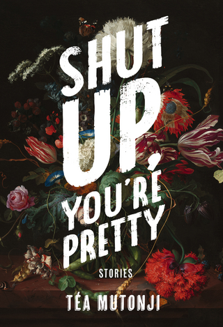 Shut Up You're Pretty - Téa Mutonji