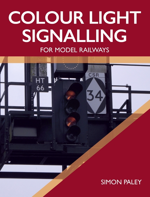 Colour Light Signalling for Model Railways -  Simon Paley