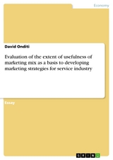 Evaluation of the extent of usefulness of marketing mix as a basis to developing marketing strategies for service industry - David Onditi