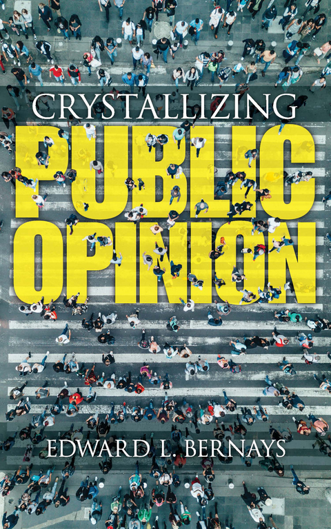 Crystallizing Public Opinion -  Edward Bernays