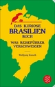 Das kuriose Brasilien-Buch: Was ReisefÃ¼hrer verschweigen Wolfgang Kunath Author