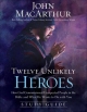 Twelve Unlikely Heroes Study Guide - John F. MacArthur