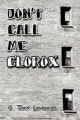 Don't Call Me Clorox - G. Jack Lombardo