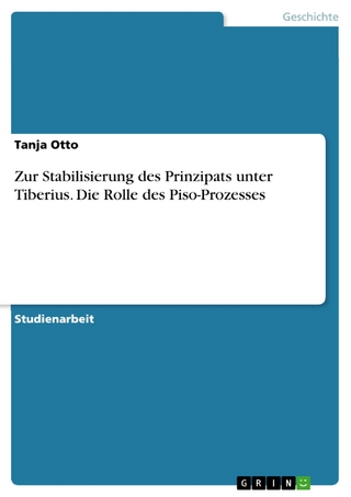 Zur Stabilisierung des Prinzipats unter Tiberius. Die Rolle des Piso-Prozesses - Tanja Otto