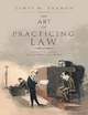 The Art of Practicing Law: Talking to Clients, Colleagues and Others - James M. Kramon