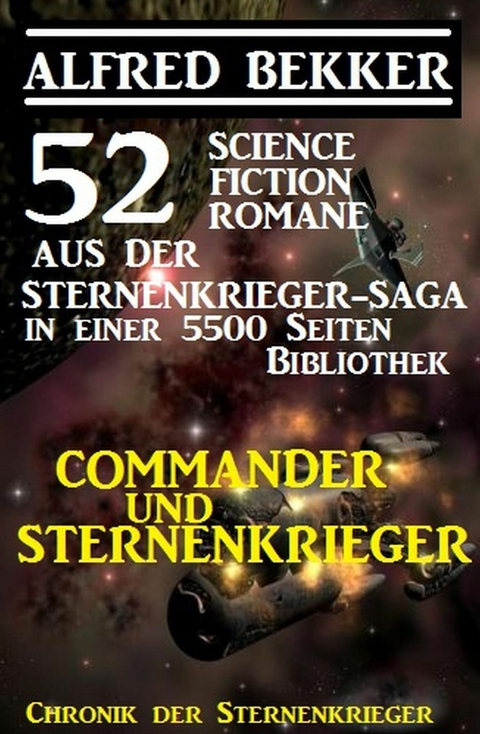 Commander und Sternenkrieger: 52 Science Fiction Romane aus der Sternenkrieger-Saga in einer 5500 Seiten Bibliothek -  Alfred Bekker