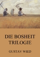 Die Bosheit-Trilogie Gustav Wied Author