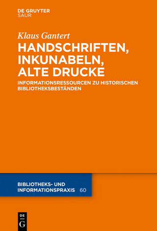 Handschriften, Inkunabeln, Alte Drucke - Informationsressourcen zu historischen Bibliotheksbestanden - Klaus Gantert