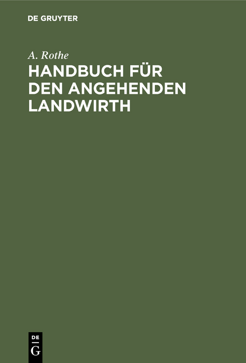 Handbuch für den angehenden Landwirth - A. Rothe